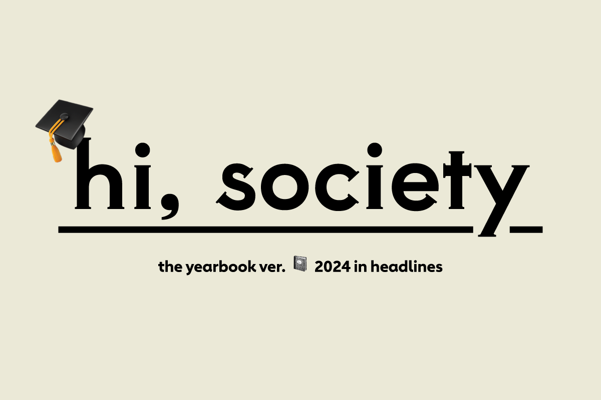 Hi, Society Yearbook š 2024 In Headlines