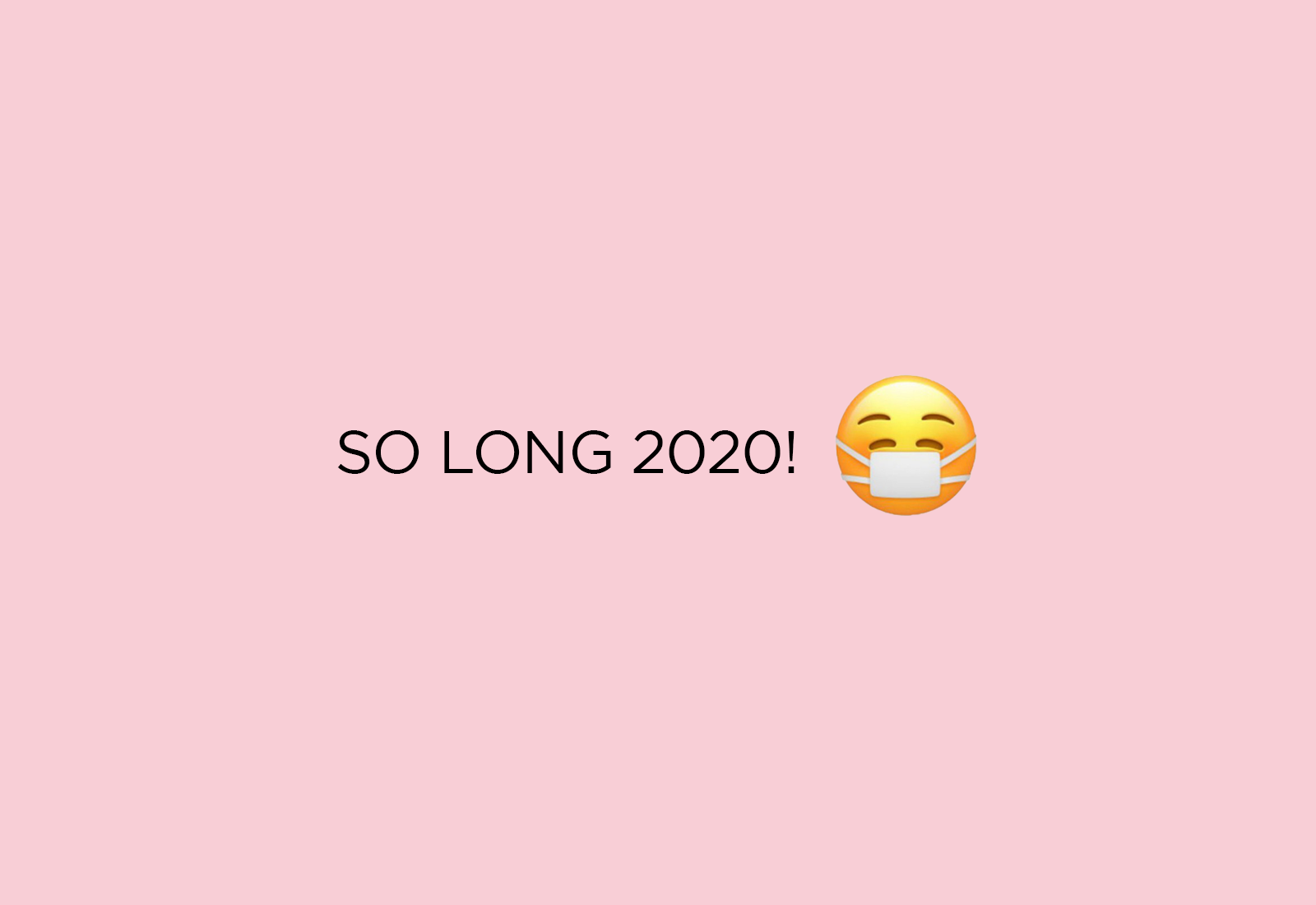 🎊 So Long 2020 🎊 It's About Time You Go